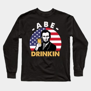 Abe Drinkin 4th of July Abraham Drinkin  Abe Lincoln Costume Long Sleeve T-Shirt